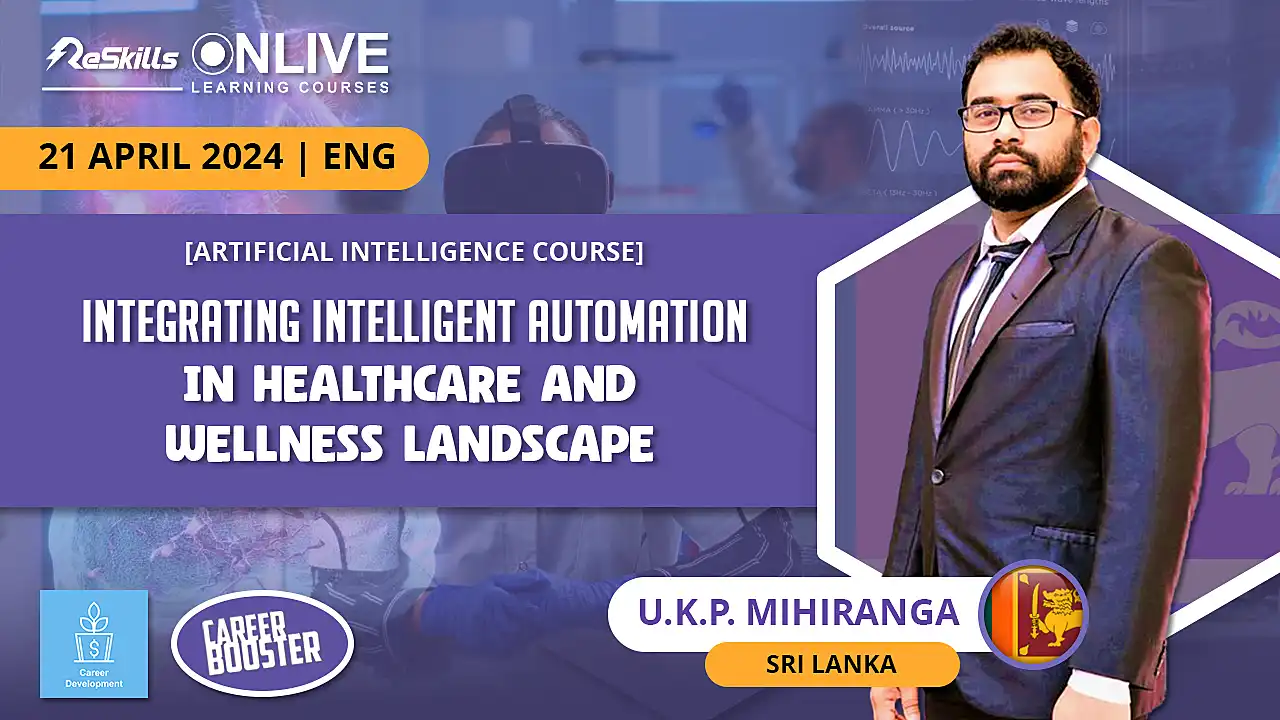 [Artificial Intelligence Course] Integrating Intelligent Automation in Healthcare and Wellness Landscape - ReSkills
